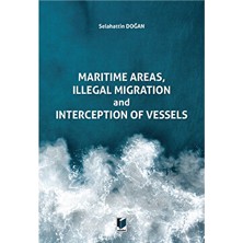 Maritime Areas, Illegal Migration And Interception Of Vessels - Selahattin Doğan - Selahattin Doğan