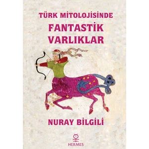 Türk Mitolojisinde Fantastik Varlıklar - Nuray Bilgili 148 Sayfa Ciltsiz Kitap