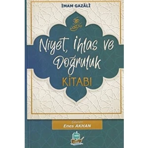 Niyet, Ihlas ve Doğruluk Kitabı - İmam-ı Gazali