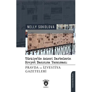 Türkiye De Askeri Darbelerin Sovyet Basınına Yansıması: Pravda ve Izvestiya Gazeteleri