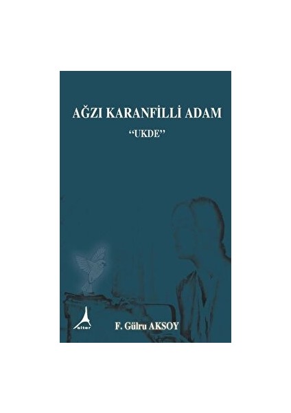 Ağzı Karanfilli Adam - F. Gülru Aksoy - F. Gülru Aksoy