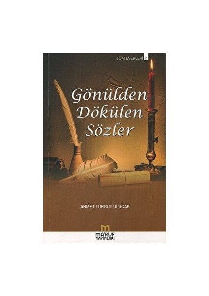 Gönülden Dökülen Sözler - Ahmet Turgut Ulucak - Ahmet Turgut Ulucak