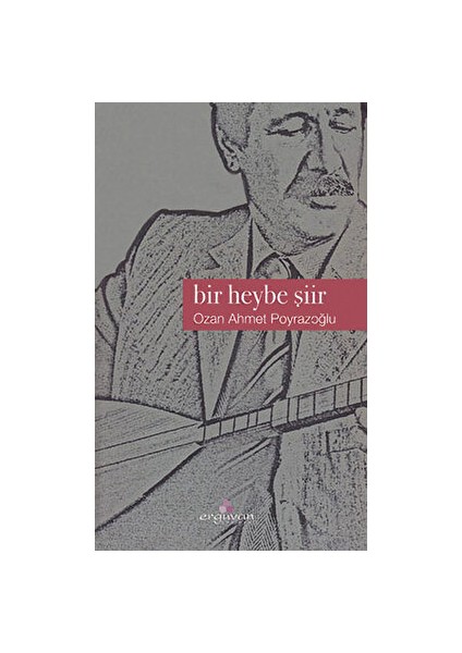 Bir Heybe Şiir - Ozan Ahmet Poyrazoğlu - Ozan Ahmet Poyrazoğlu