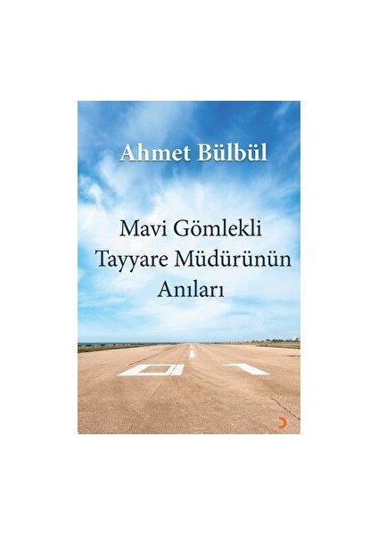 Mavi Gömlekli Tayyare Müdürünün Anıları - Ahmet Bülbül - Ahmet Bülbül