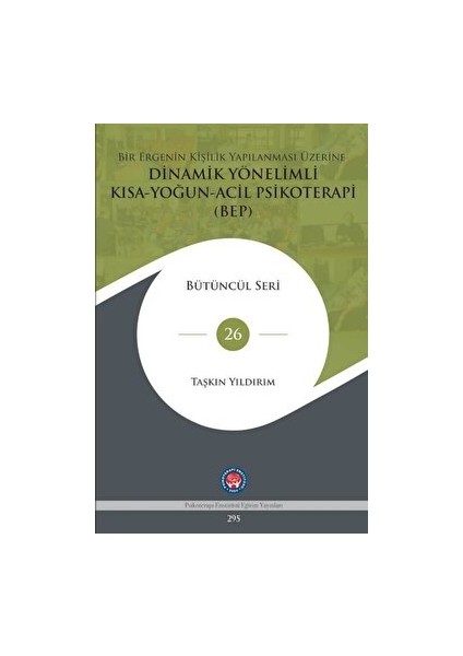 Bir Ergenin Kişilik Yapılanması Üzerine Dinamik Yönelimli Kısa-Yoğun-Acil Psikoterapi (Bep) - Taşkın Yıldırım - Taşkın Yıldırım