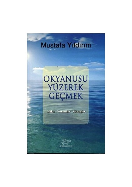 Okyanusu Yüzerek Geçmek - Mustafa Yıldırım - Mustafa Yıldırım