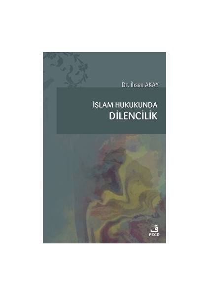 Islam Hukukunda Dilencilik - İhsan Akay
