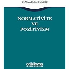 Normativite ve Pozitivizm - Yahya Berkol Gülgeç