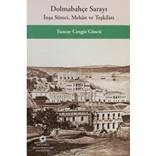 Dolmabahçe Sarayı: Inşa Süreci, Mekân ve Teşkilatı - Tuncay Cengiz Göncü