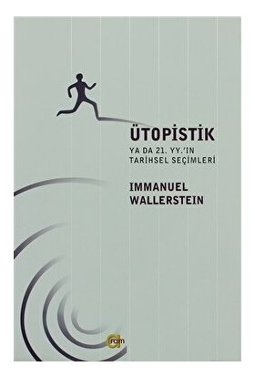 Ütopistik Ya Da 21. Yüzyılın Tarihsel Seçimleri - Immanuel Wallerstein