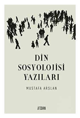 Din Sosyolojisi Yazıları - Mustafa Arslan