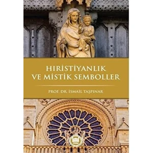 Hıristiyanlık ve Mistik Semboller - İsmail Taşpınar