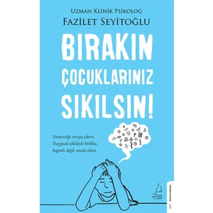 Bırakın Çocuklarınız Sıkılsın! - Fazilet Seyitoğlu