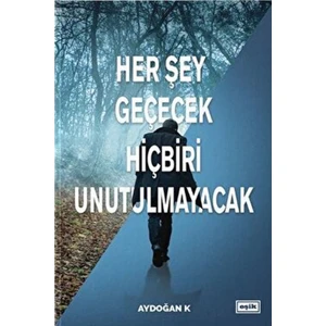 Her Şey Geçecek Hiçbiri Unutulmayacak