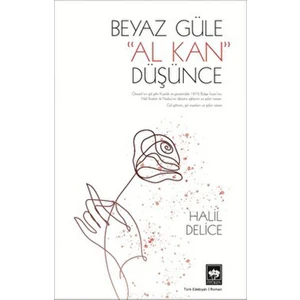 Beyaz Güle Al Kan Düşünce - Halil Delice