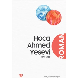 Hoca Ahmet Yesevi Su ve Ateş - Safiye Selma Hançer