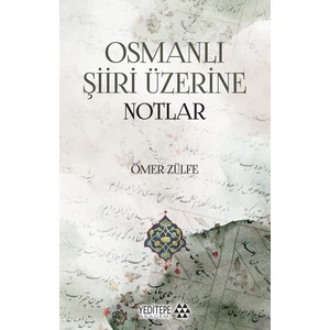 Osmanlı Şiiri Üzerine Notlar - Ömer Zülfe