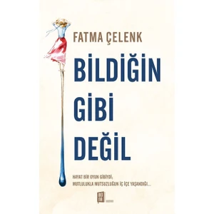 Bildiğin  Gibi Değil - Fatma Çelenk