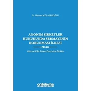 Anonim Şirketler Hukukunda Sermayenin Korunması Ilkesi - Mehmet Mülazımoğlu (Ciltli)