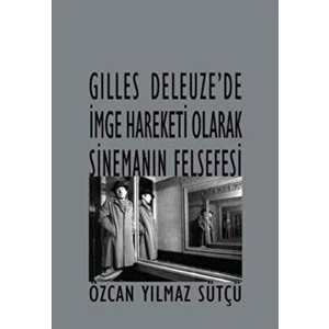 Gilles Deleuze’de Imge Hareketi Olarak Sinemanın Felsefesi - Özcan Yılmaz Sütçü