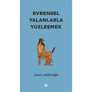 Evrensel Yalanlarla Yüzleşmek - Atasoy Müftüoğlu