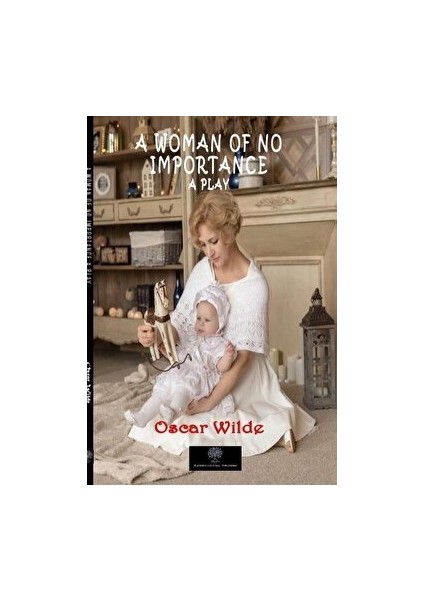 A Woman Of No Importance - Oscar Wilde - Oscar Wilde