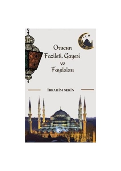 Orucun Faziletleri Gayesi ve Faydaları - İsmail Serin