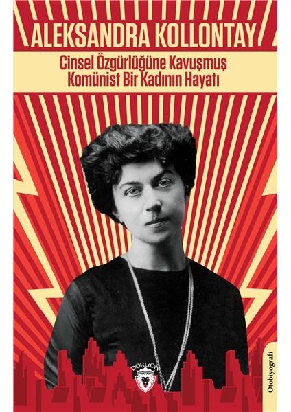 Cinsel Özgürlüğüne Kavuşmuş Komünist Bir Kadının Hayatı