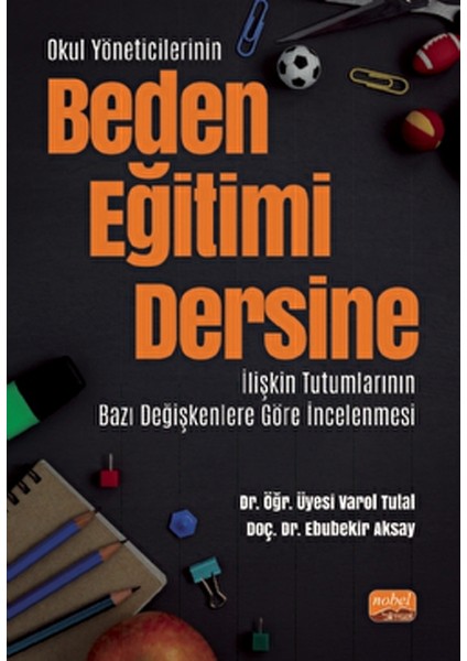 Okul Yöneticilerinin Beden Eğitimi Dersine Ilişkin Tutumlarının Bazı Değişkenlere Göre Incelenmesi