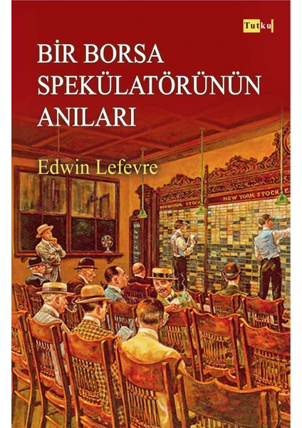 Bir Borsa Spekülatörünün Anıları - Edwin Lefevre, Borsa, Yatırım, Finans, Para, Yatırımcı - Edwin Lefevre