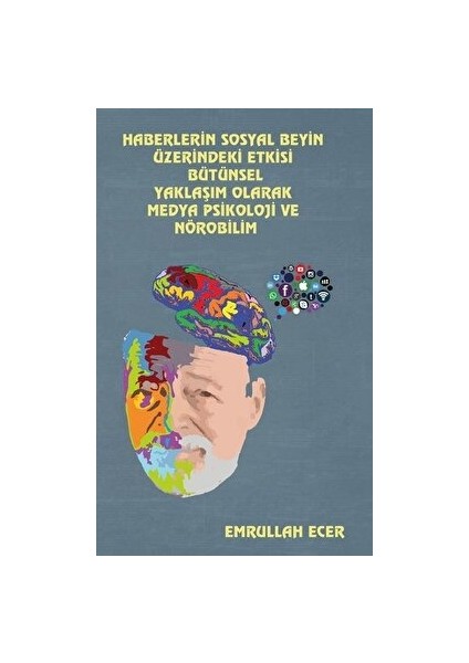 Haberlerin Sosyal Beyin Üzerindeki Etkisi Bütünsel Yaklaşım Olarak Medya Psikoloji ve Nörobilim - Emrullah Ecer