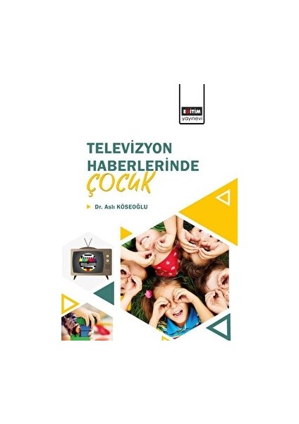Televizyon Haberlerinde Çocuk - Aslı Köseoğlu