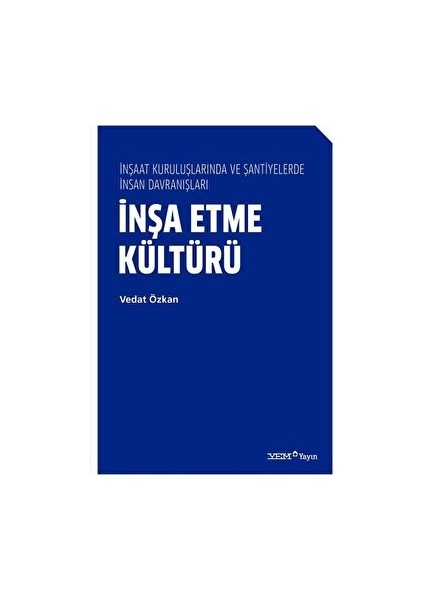 Inşa Etme Kültürü - Inşaat Kuruluşlarında ve Şantiyelerde Insan Davranışları - Vedat Özkan