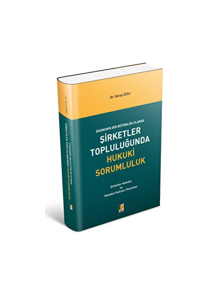 Ekonomik Bir Bütünlük Olarak Şirketler Topluluğunda Hukuki Sorumluluk - Güray Özsu (Ciltli)