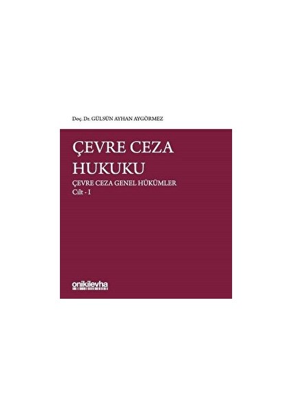 Çevre Ceza Hukuku - Çevre Ceza Genel Hükümler Cilt 1 - Gülsün Ayhan Aygörmez