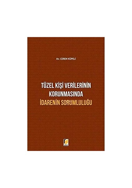 Tüzel Kişi Verilerinin Korunmasında Idarenin Sorumluluğu - Ceren Küpeli