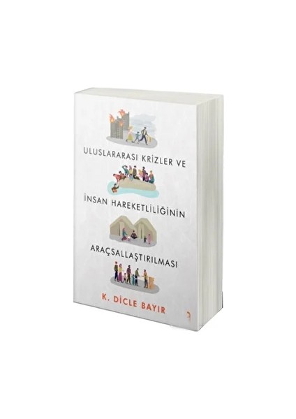 Uluslararası Krizler ve Insan Hareketliliğinin Araçsallaştırılması - K. Dicle Bayır