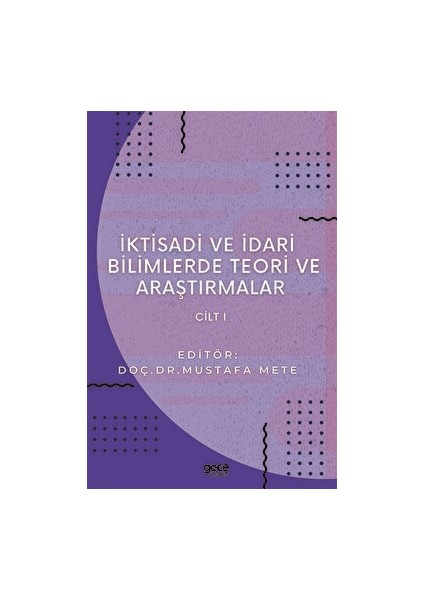 Iktisadi ve Idari Bilimlerde Teori ve Araştırmalar Cilt 1 - Mustafa Mete