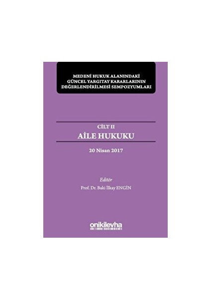 Aile Hukuku - Medeni Hukuk Alanındaki Güncel Yargıtay Kararlarının Değerlendirilmesi Sempozyumları Cilt 2 - Baki İlkay Engin