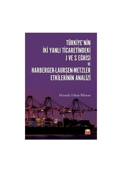 Türkiye’nin Iki Yanlı Ticaretindeki J ve S Eğrisi ve Harberger - Laursen - Metzler Etkilerinin Analizi - Mustafa Erhan Bilman
