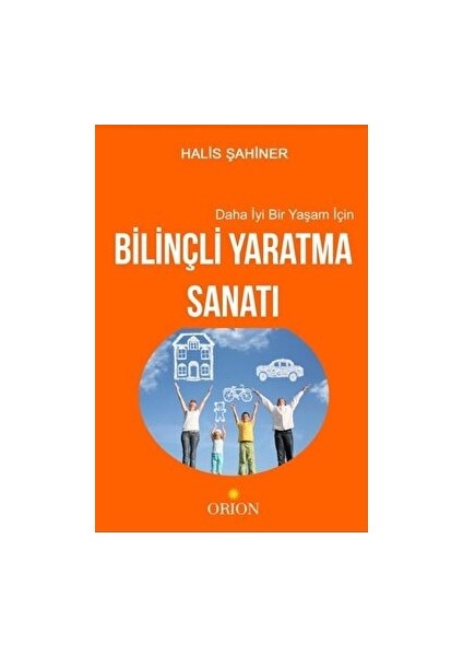 Daha Iyi Bir Yaşam Için Bilinçli Yaratma Sanatı - Halis Şahiner