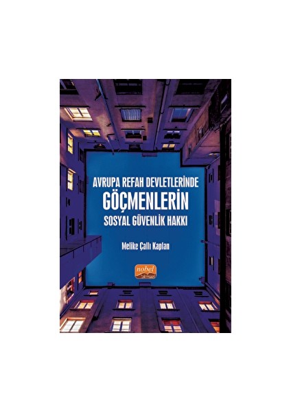 Avrupa Refah Devletlerinde Göçmenlerin Sosyal Güvenlik Hakkı - Melike Çallı Kaplan