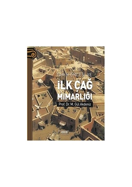 Tarih Öncesi ve Ilk Çağ Mimarlığı - M. Gül Akdeniz