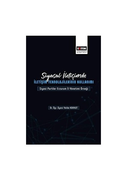 Siyasal Iletişimde Iletişim Teknolojilerinin Kullanımı - Yelda Korkut