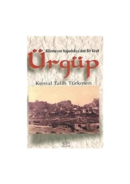 Bilinmeyen Kapadokya'dan Bir Kesit Ürgüp - Kemal Talih Türkmen