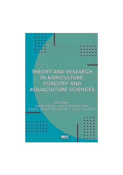 Theory And Research In Agriculture, Forestry And Aquaculture Sciences - Ali Musa Bozdoğan