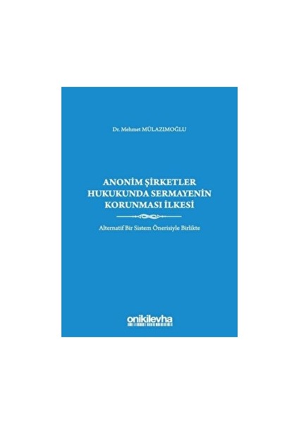 Anonim Şirketler Hukukunda Sermayenin Korunması Ilkesi - Mehmet Mülazımoğlu (Ciltli)