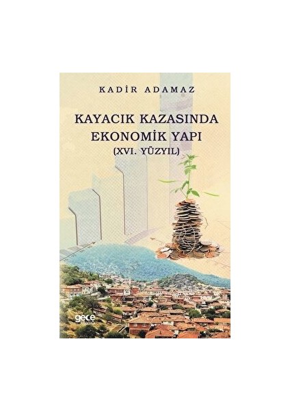 Kayacık Kazasında Ekonomik Yapı (16. Yüzyıl) - Kadir Adamaz