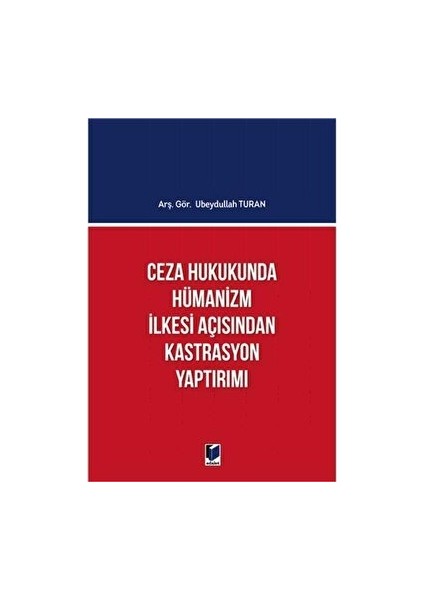 Ceza Hukukunda Hümanizm Ilkesi Açısından Kastrasyon Yaptırımı - Ubeydullah Turan