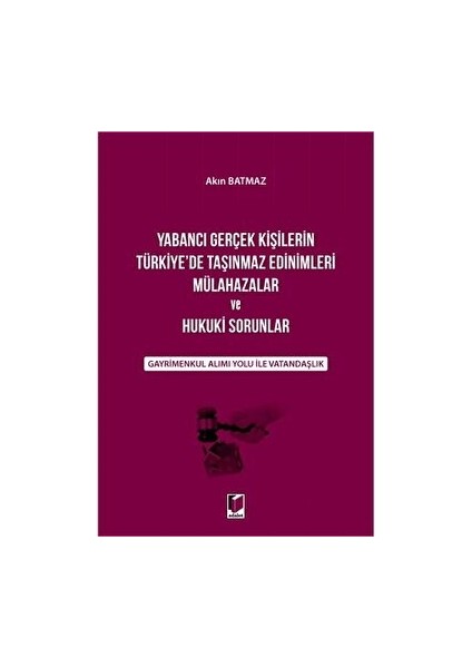 Yabancı Gerçek Kişilerin Türkiye'de Taşınmaz Edinimleri Mülahazalar ve Hukuki Sorunlar - Akın Batmaz